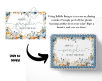 Edible cake topper with 'A Little Pumpkin is on the Way!' text and floral design, shown with application instructions.